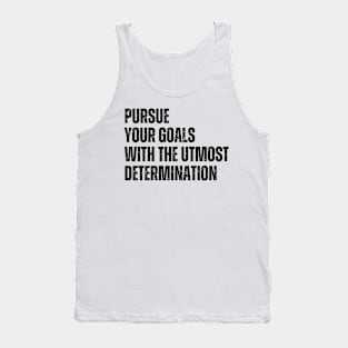 Inspirational and Motivational Quotes for Success - Pursue Your Goals With The Utmost Determination Tank Top